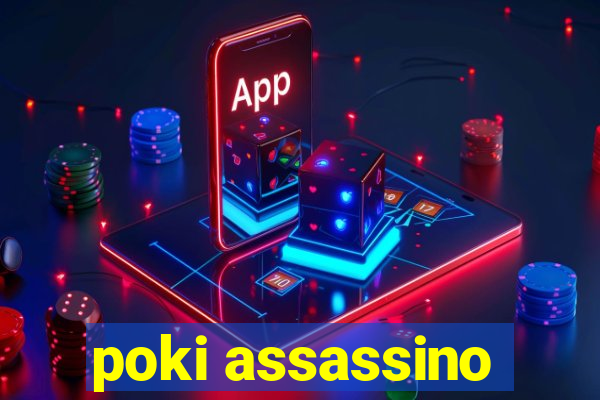 poki assassino
